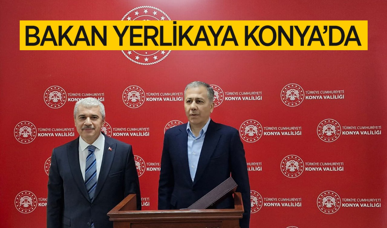 Bakan Yerlikaya Konya’da