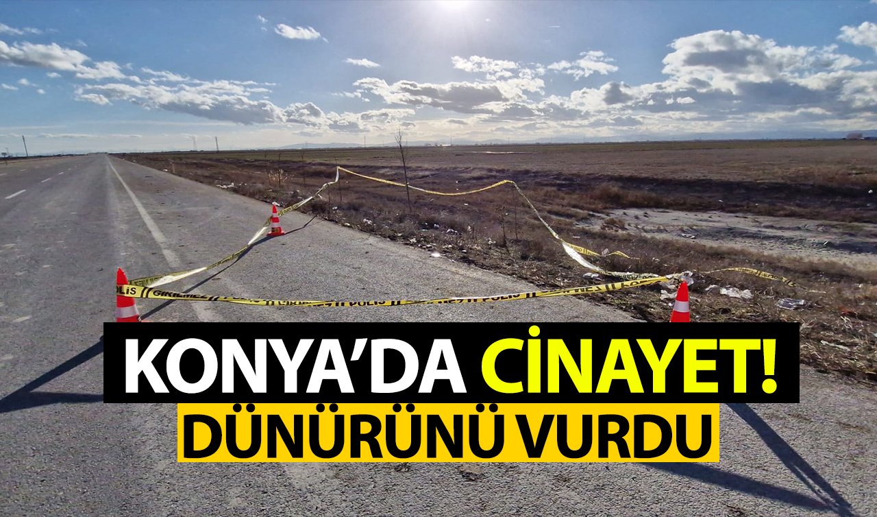 Konya’da cinayet! Dünürünü vurdu