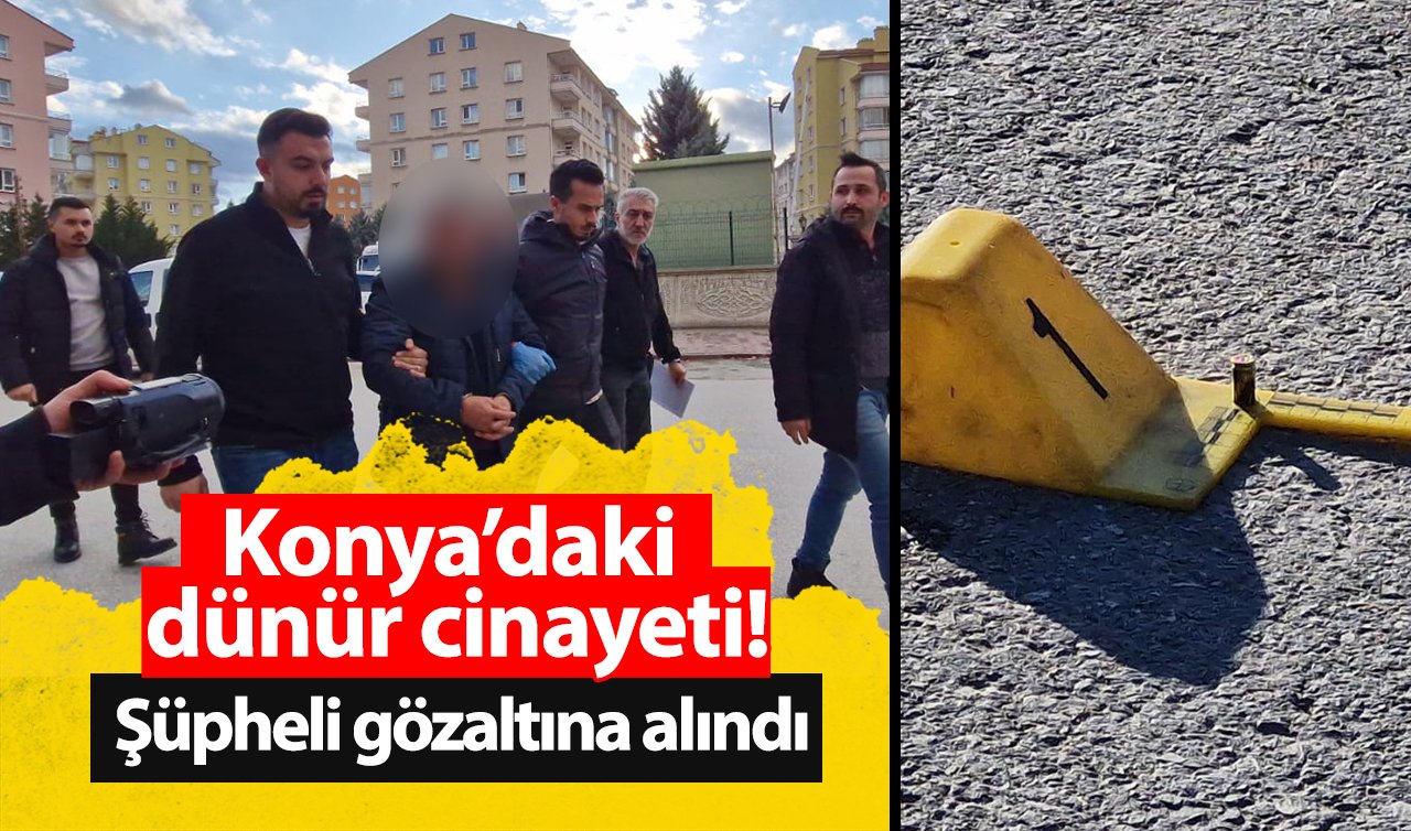 Konya’daki dünür cinayeti! Şüpheli gözaltına alındı