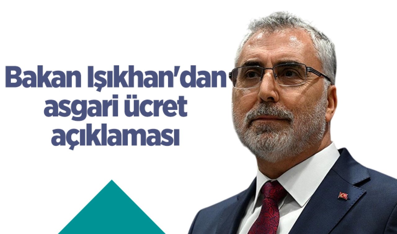 Bakan Işıkhan’dan asgari ücret açıklaması