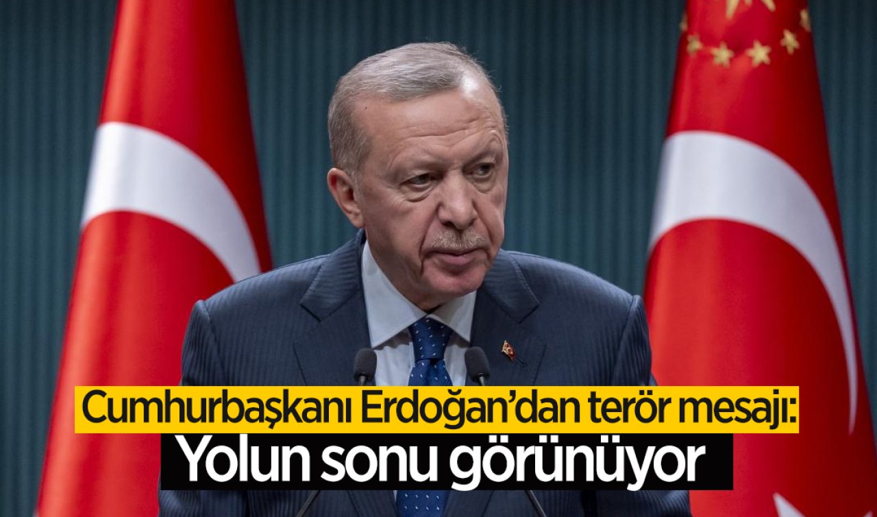 Cumhurbaşkanı Erdoğan’dan terör mesajı: Yolun sonu görünüyor