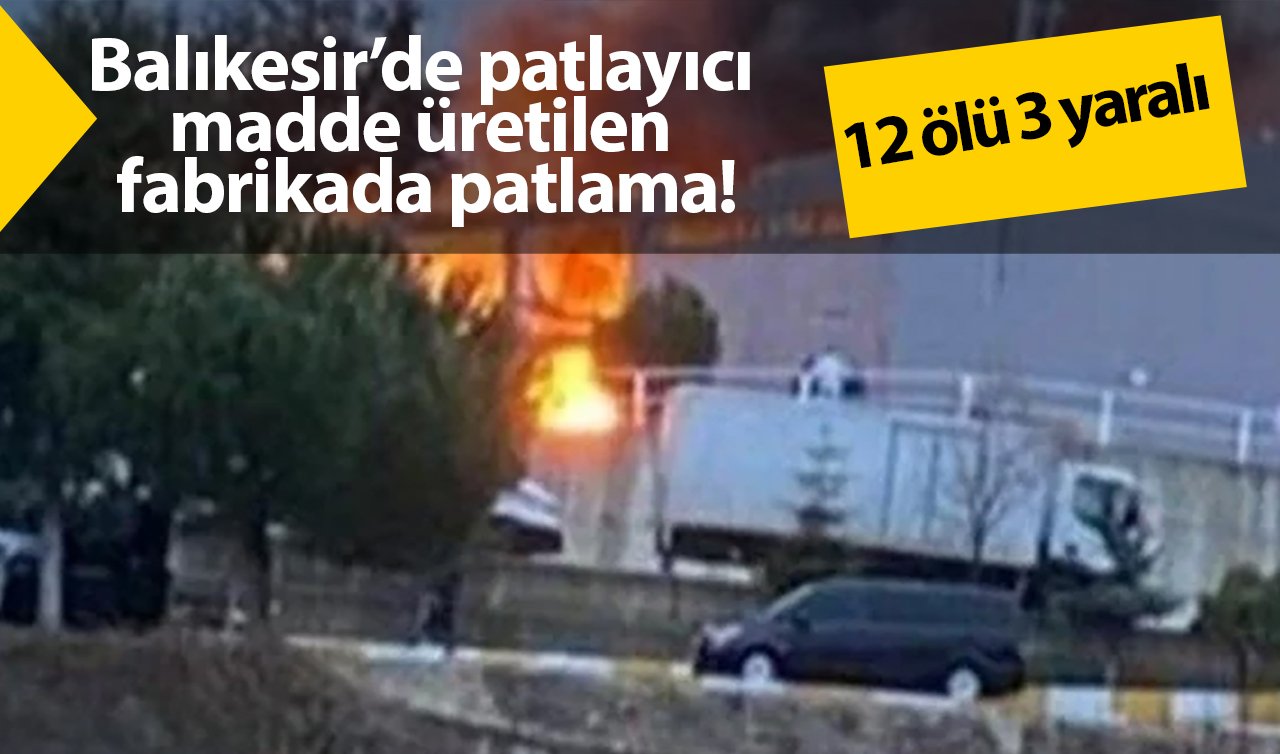 Balıkesir’de patlayıcı madde üretilen fabrikada patlama! 12 ölü 3 yaralı