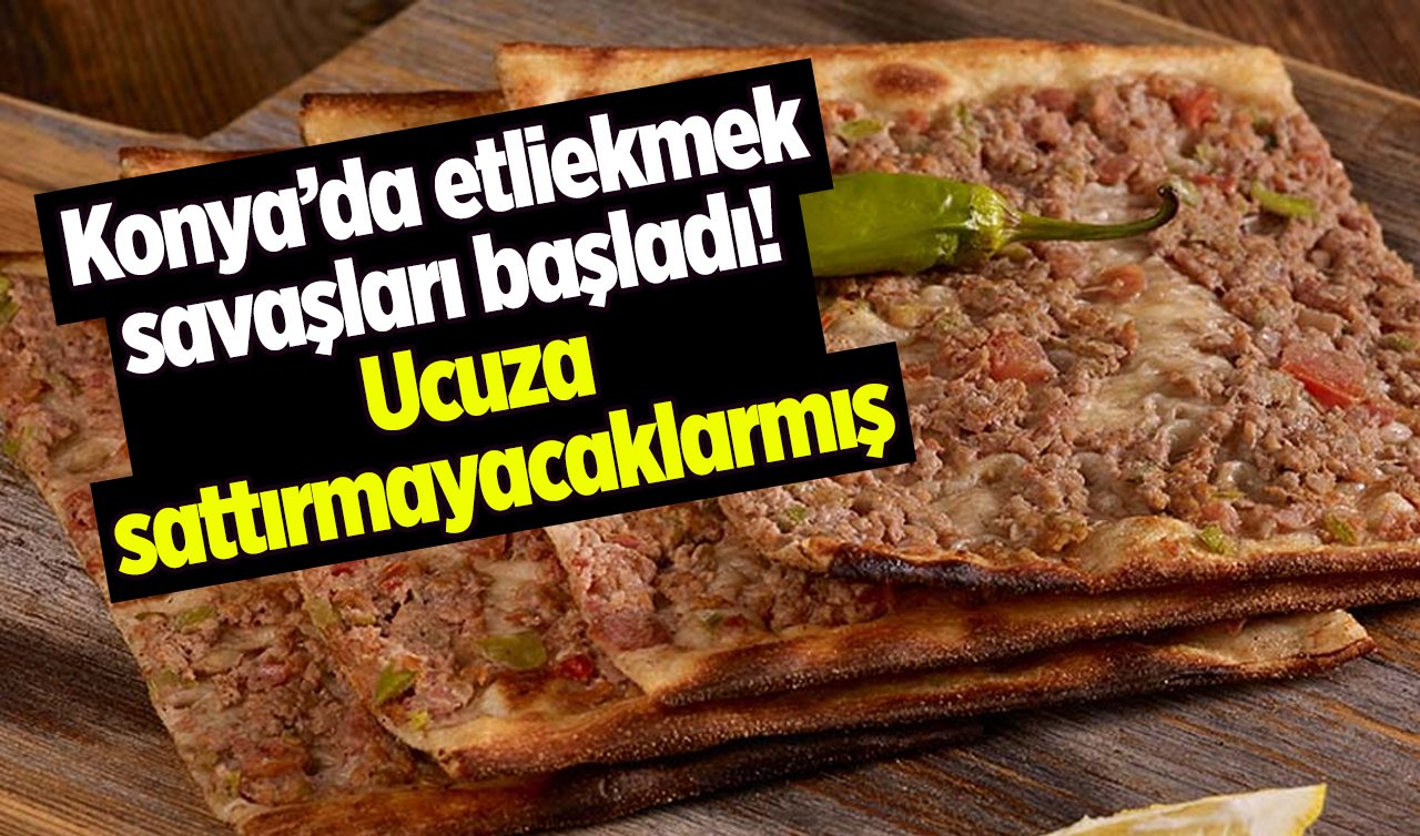 Konya’da etliekmek savaşları başladı! Ucuza sattırmayacaklarmış