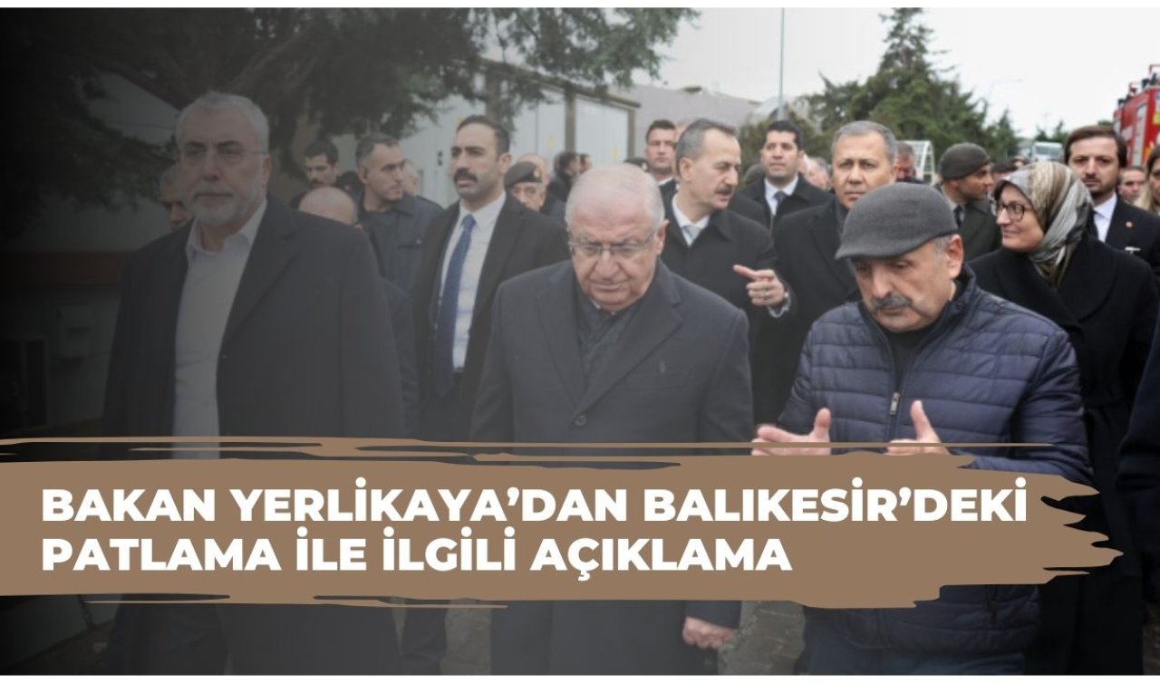 Bakan Yerlikaya’dan Balıkesir’deki patlama ile ilgili açıklama 