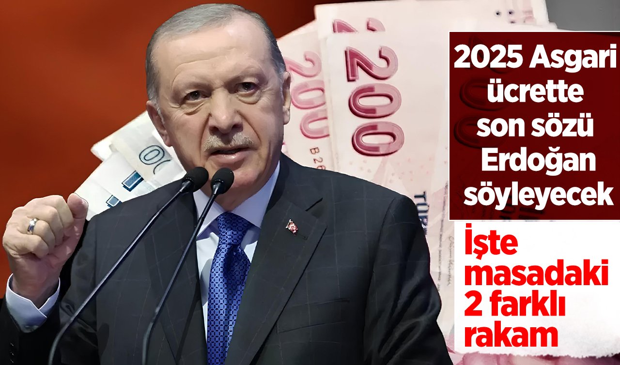 2025 Asgari ücrette son karar Erdoğan’dan! Masada 2 farklı rakam