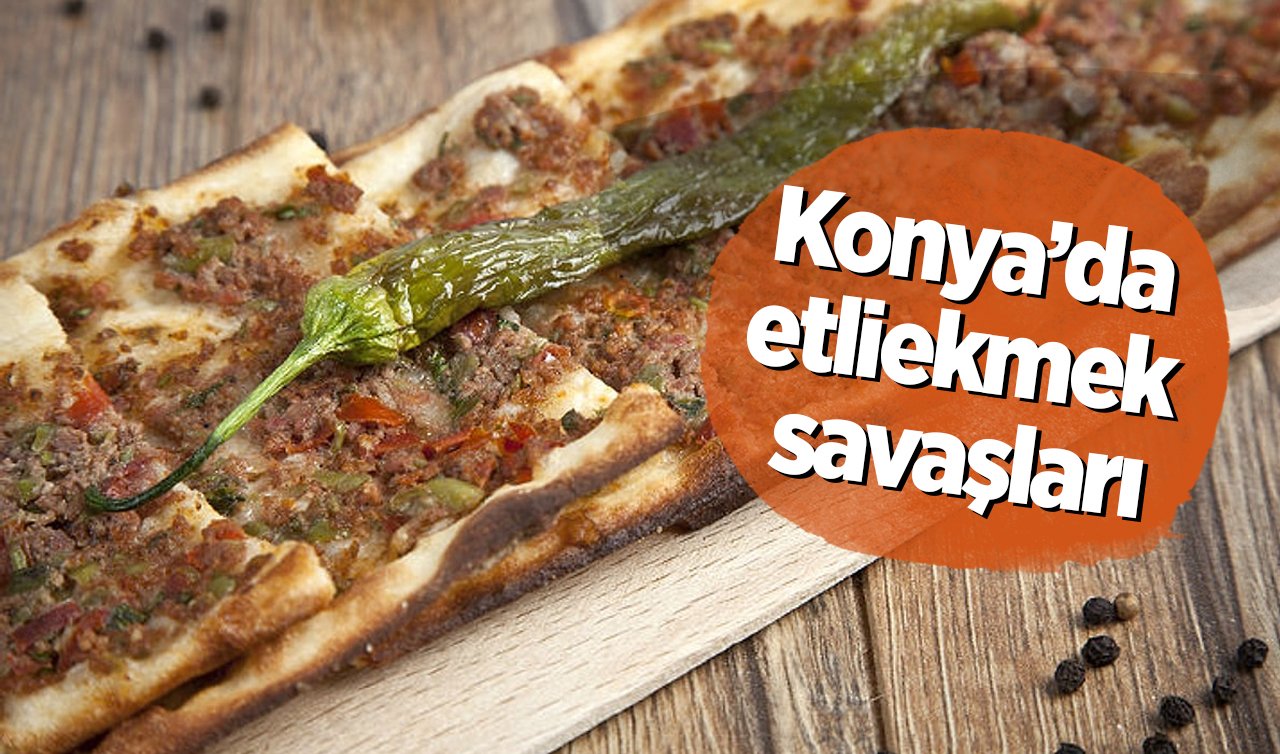 Konya’da etliekmek savaşları