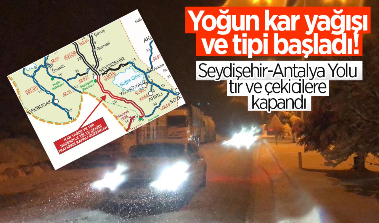 Yoğun kar yağışı ve tipi başladı! Seydişehir-Antalya Yolu tır ve çekicilere kapandı