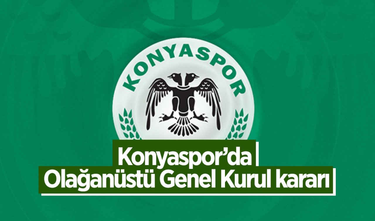 Konyaspor’da Olağanüstü Genel Kurul kararı 