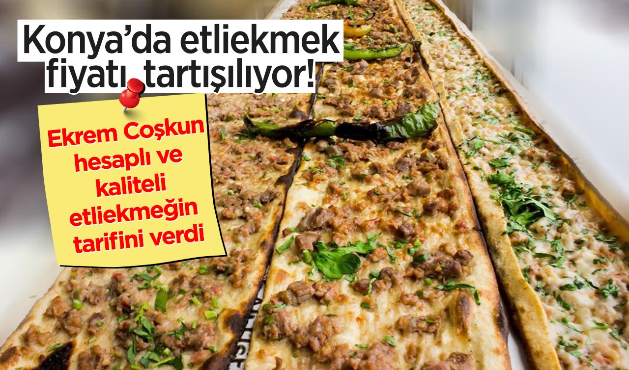 Konya’da etliekmek fiyatı  tartışılıyor! Ekrem Coşkun hesaplı ve kaliteli etliekmeğin tarifini verdi