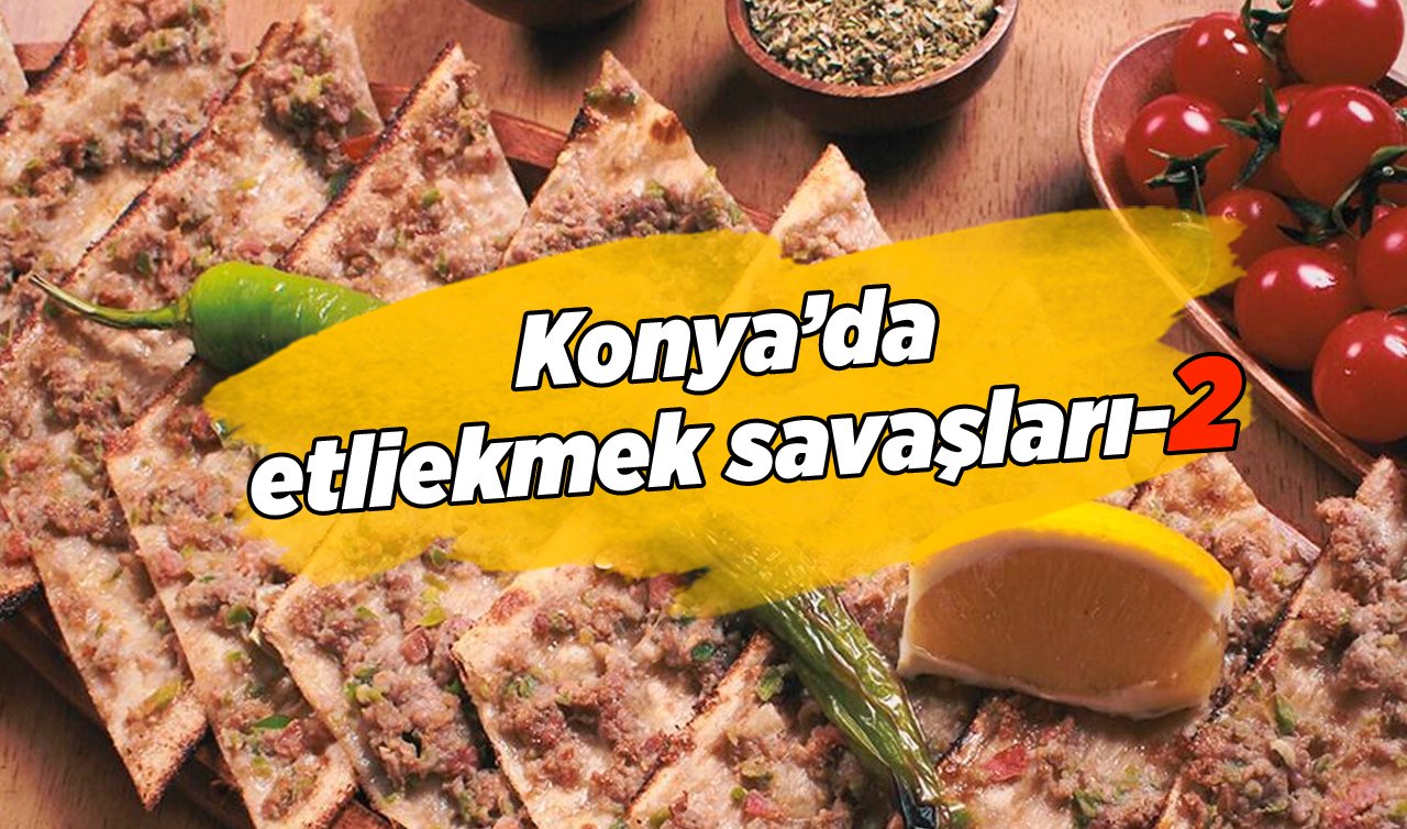 Konya’da etliekmek savaşları-2