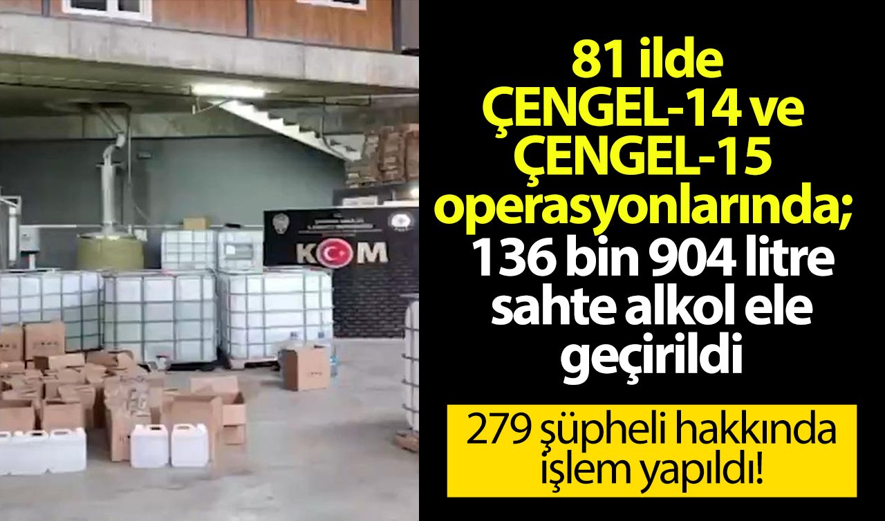 81 ilde ÇENGEL-14 ve ÇENGEL-15 operasyonlarında; 136 bin 904 litre sahte alkol ele geçirildi