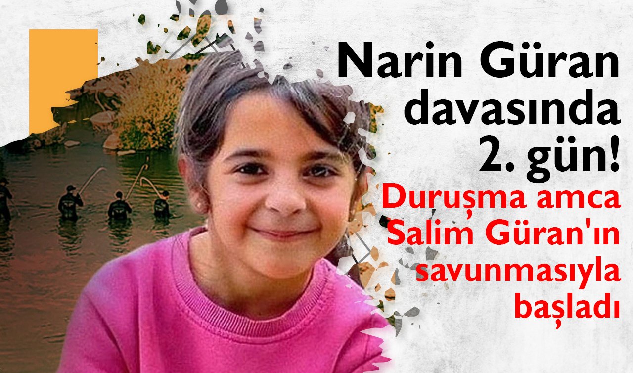 Narin Güran davasında 2. gün! Duruşma amca Salim Güran’ın savunmasıyla başladı