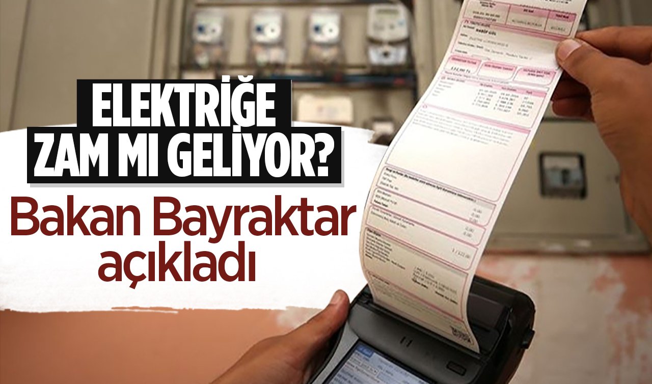 Elektrik fiyatlarına zam mı geliyor? Bakan Bayraktar açıkladı  