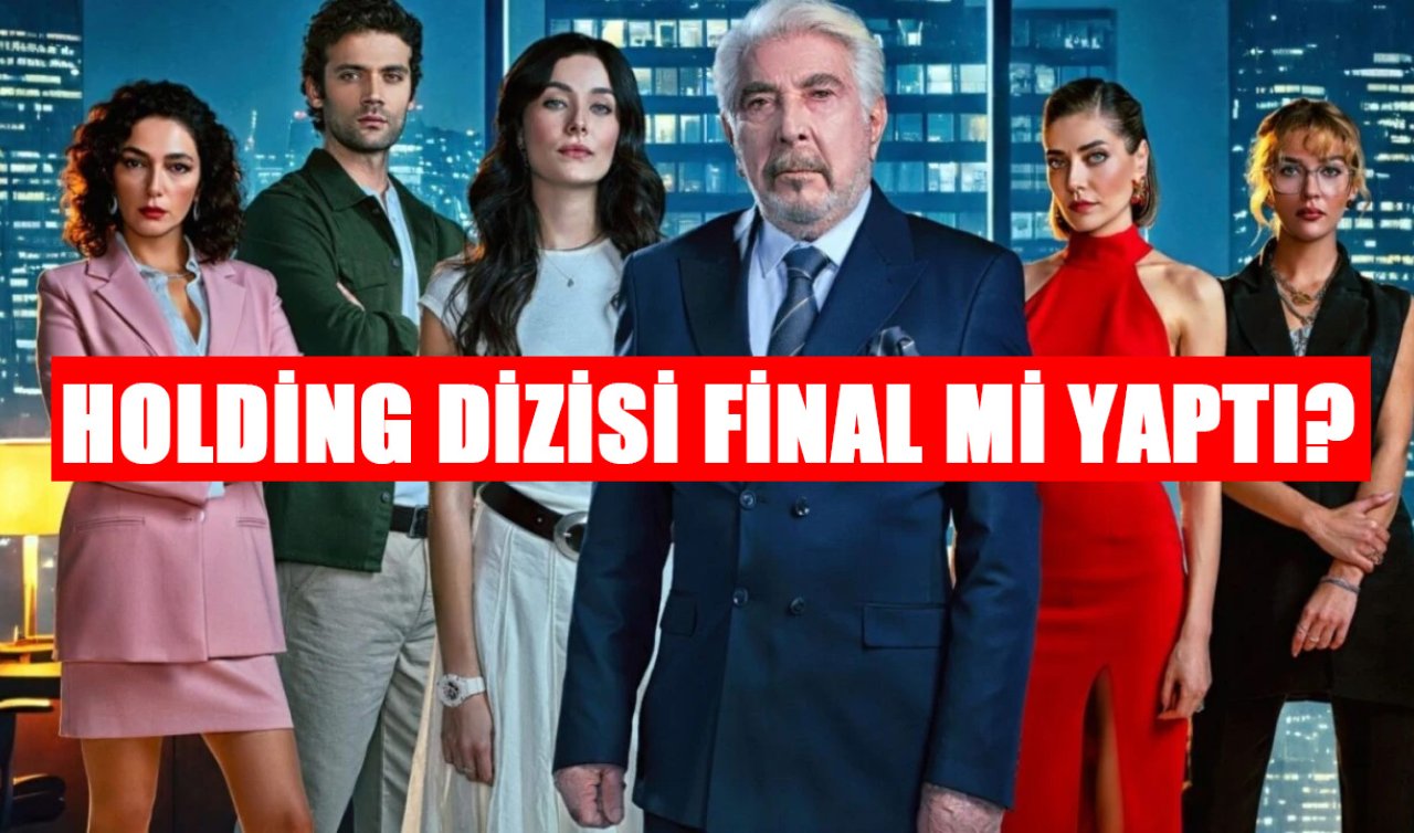 Holding dizisi final mi yaptı? Holding dizisi neden final yapıyor?