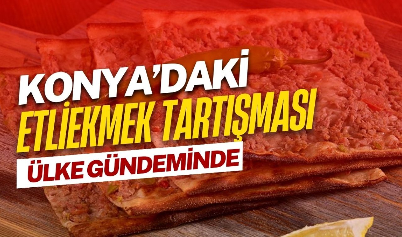 Konya’daki etliekmek tartışması ülke gündeminde