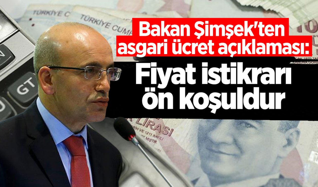 Bakan Şimşek’ten asgari ücret açıklaması: Fiyat istikrarı ön koşuldur