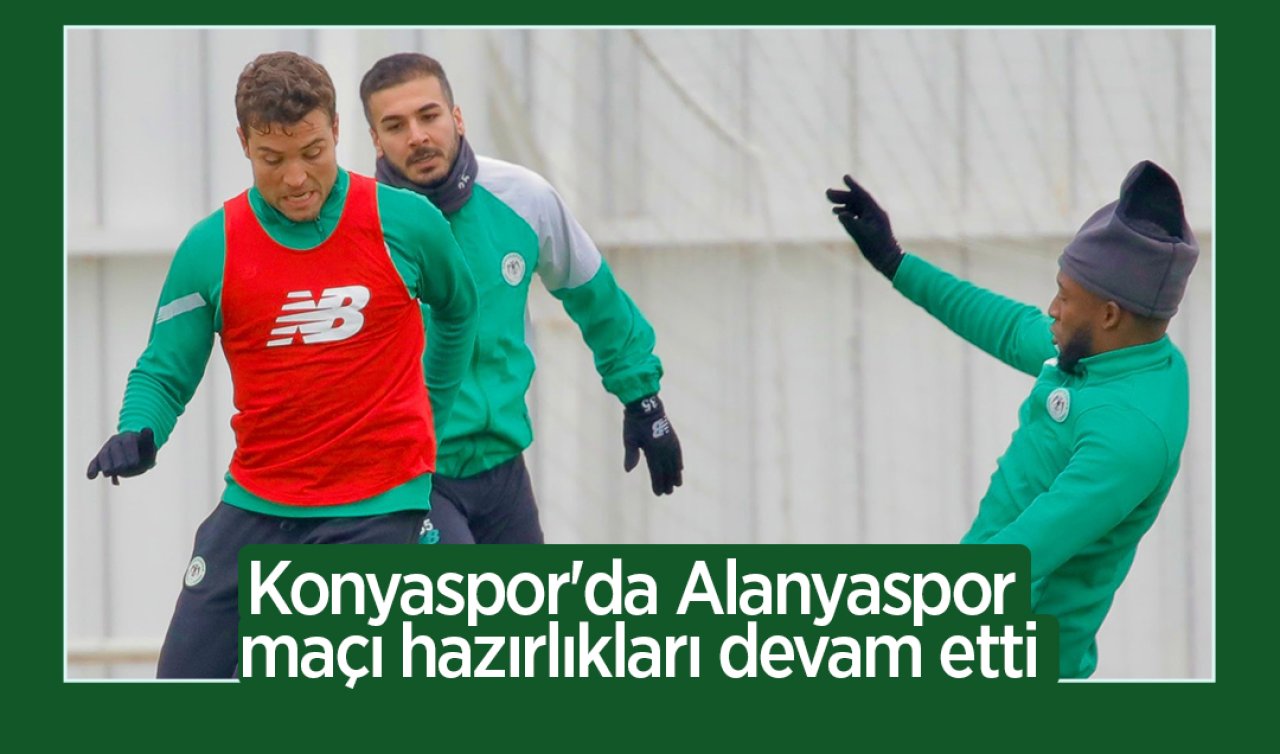  Konyaspor’da Alanyaspor maçı hazırlıkları devam etti