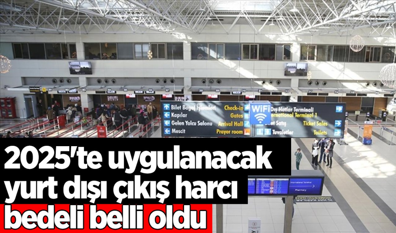 2025’te uygulanacak yurt dışı çıkış harcı bedeli belli oldu