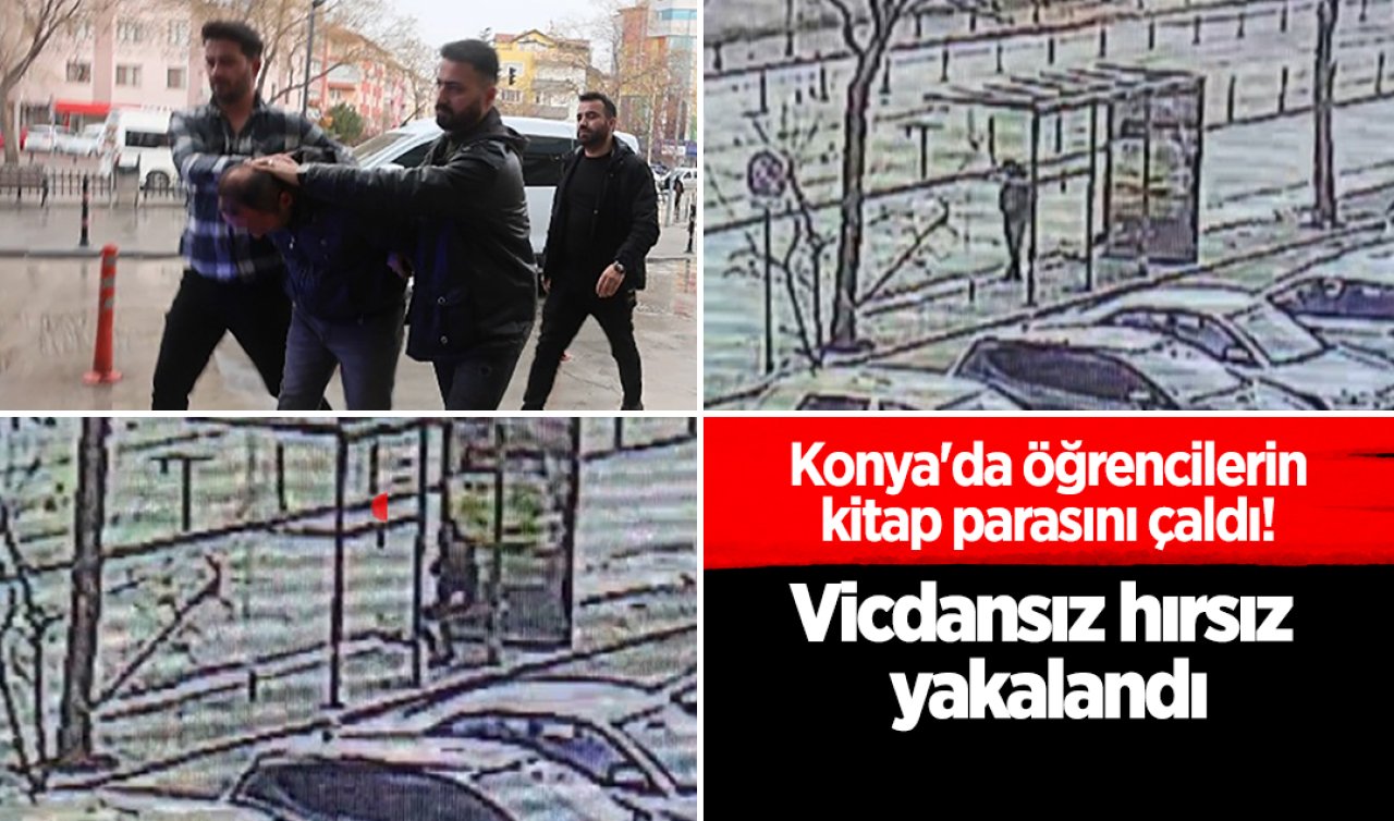 Konya’da öğrencilerin kitap parasını çaldı! Vicdansız hırsız yakalandı