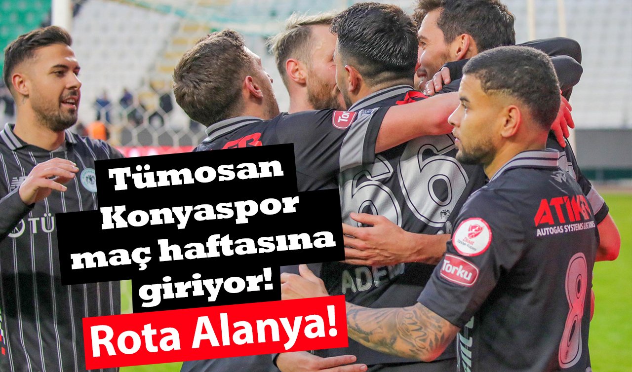 Tümosan Konyaspor maç haftasına giriyor! Rota Alanya!