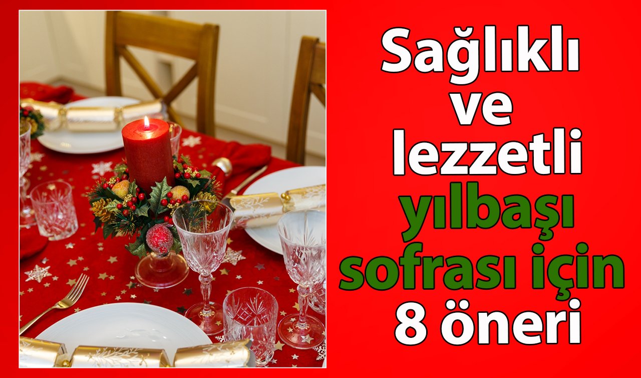 Sağlıklı ve lezzetli yılbaşı sofrası için 8 öneri