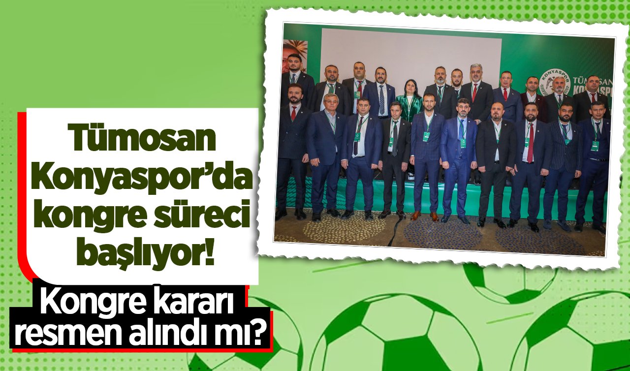 Tümosan Konyaspor’da kongre süreci başlıyor!