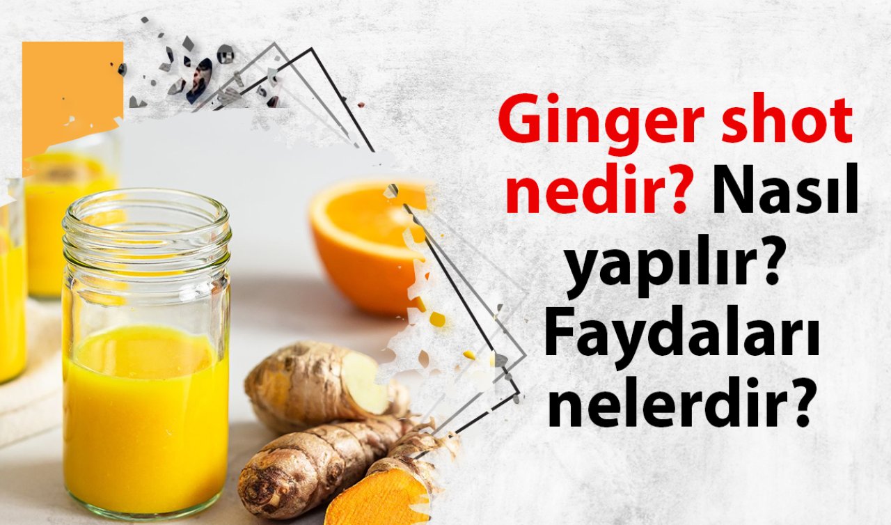 Ginger shot nedir? Nasıl yapılır? Faydaları nelerdir?