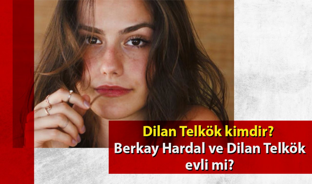 Dilan Telkök kimdir, kaç yaşında? Berkay Hardal ve Dilan Telkök evli mi? 