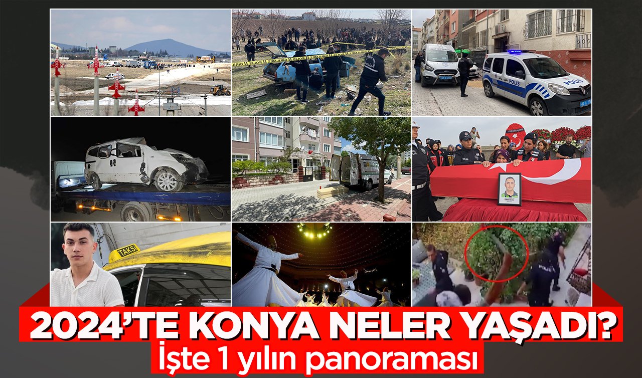 2024’te Konya’da neler yaşandı? İşte 1 yılın panoraması