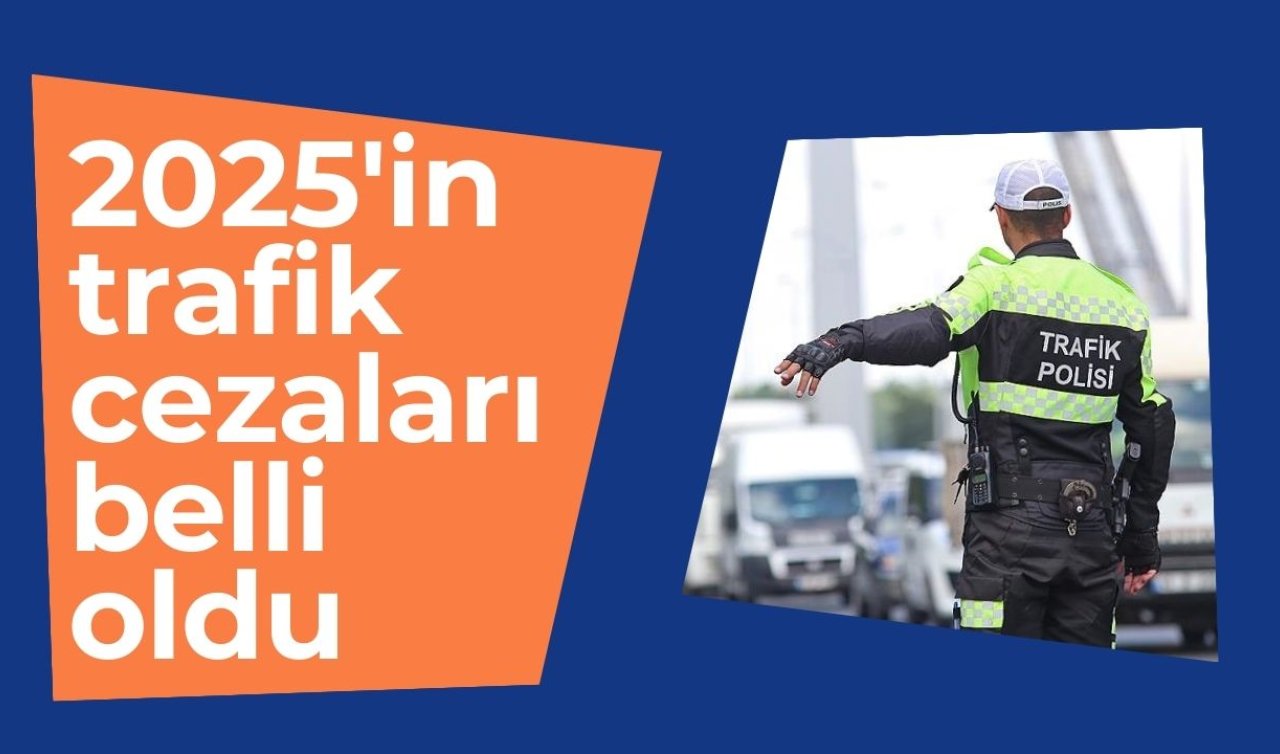 2025’in trafik cezaları belli oldu