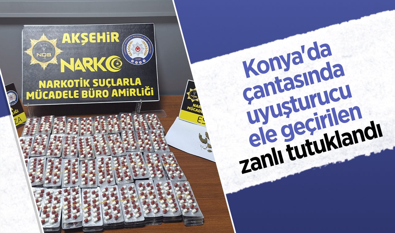 Konya’da çantasında uyuşturucu ele geçirilen zanlı tutuklandı 