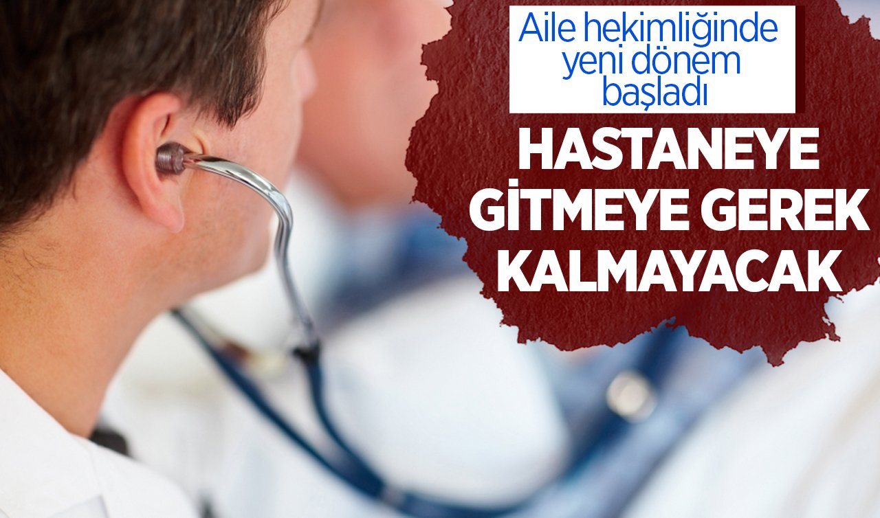 Aile hekimliğinde yeni dönem başladı: Röntgen, mamografi gibi tektikleri aile hekimi talep edebilecek