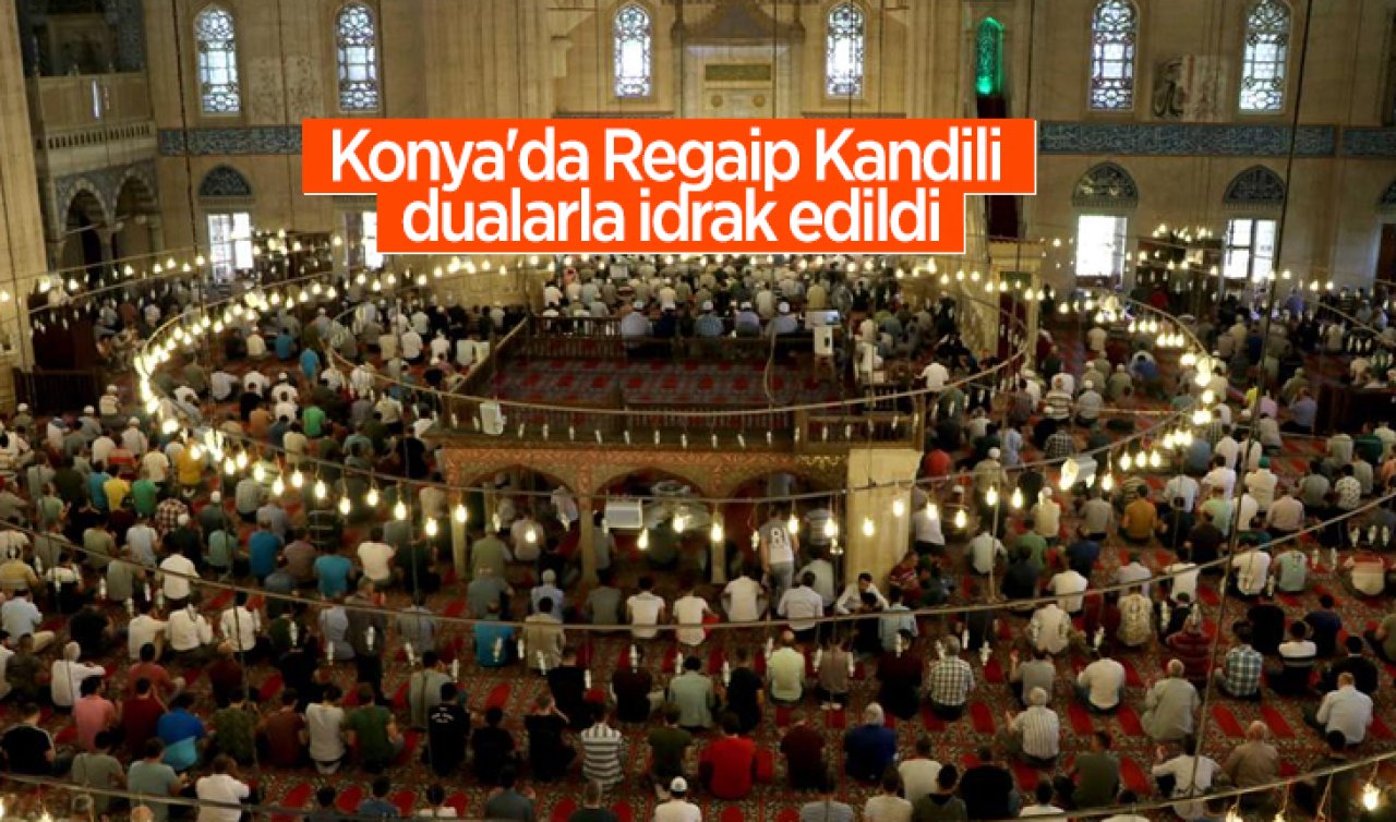 Konya’da Regaip Kandili dualarla idrak edildi