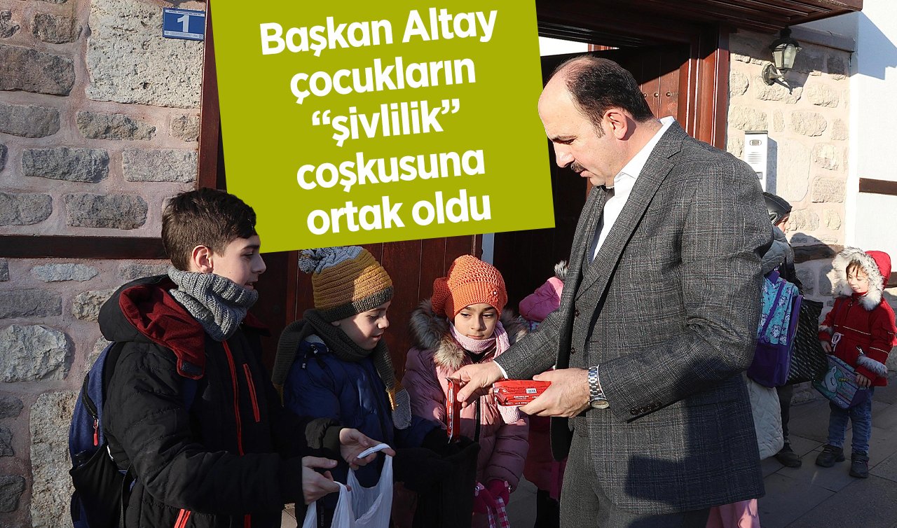 Başkan Altay çocukların “şivlilik’’ coşkusuna ortak oldu