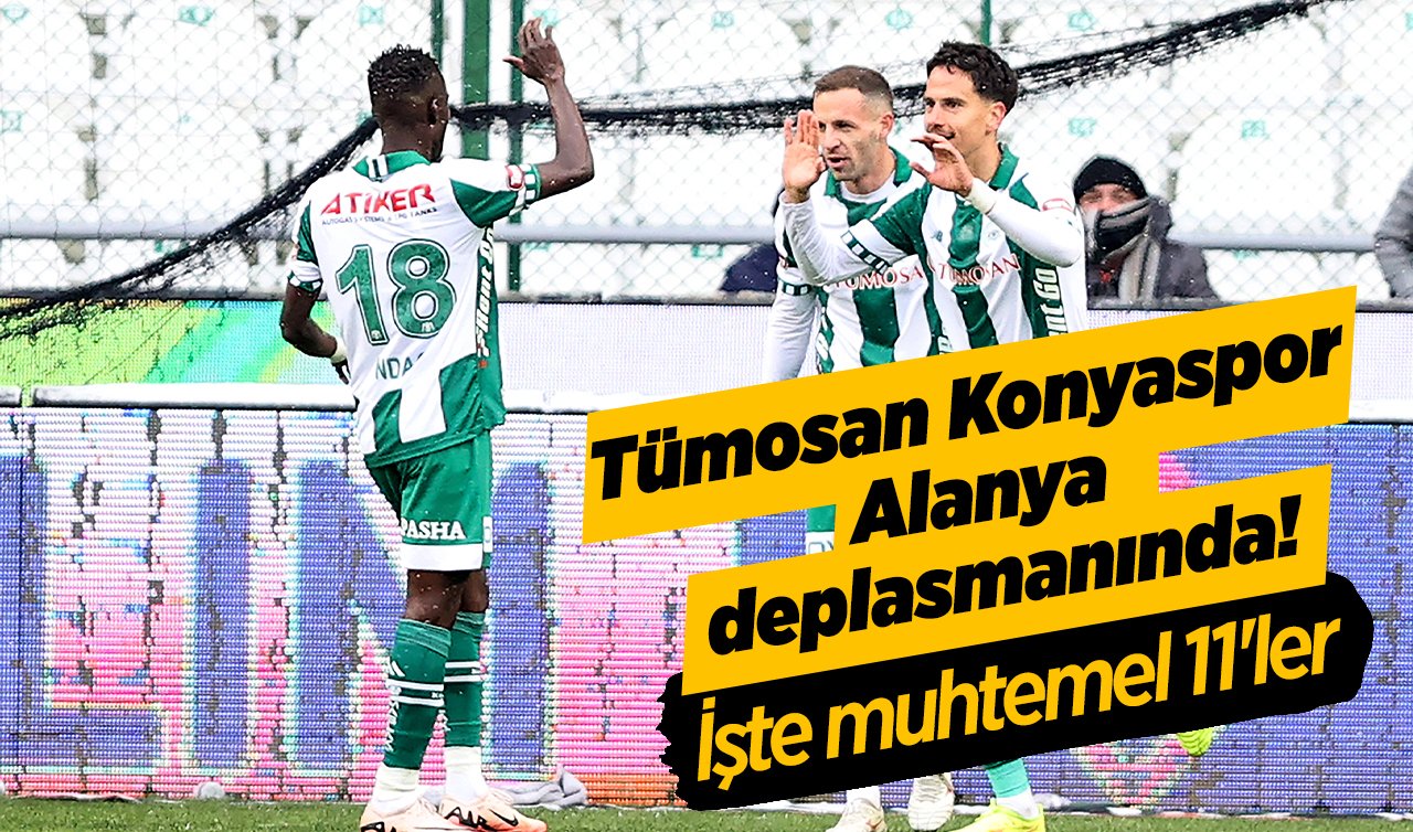 Tümosan Konyaspor Alanya deplasmanında! İşte muhtemel 11’ler