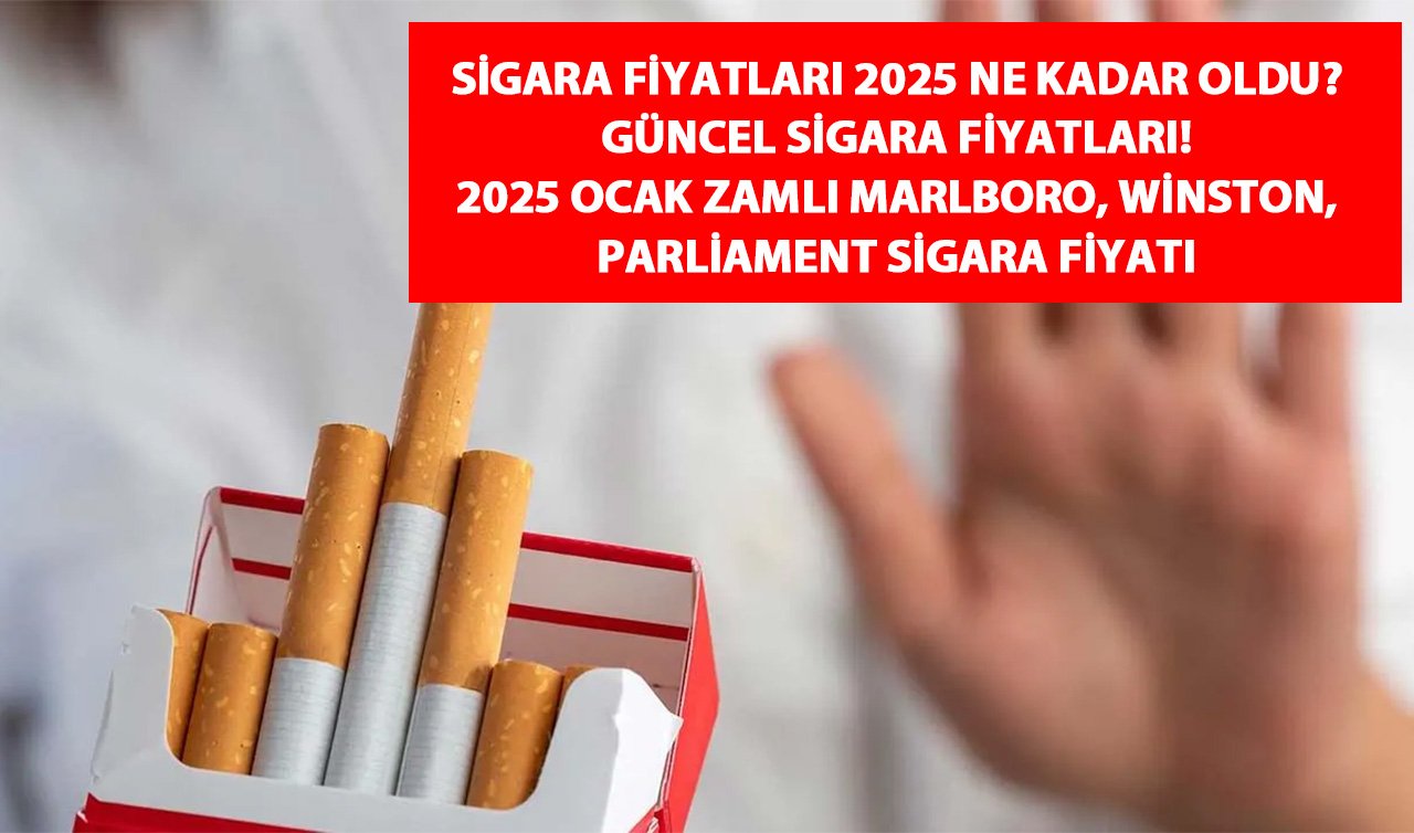 Sigara fiyatları 2025 : Sigara ne kadar oldu? Güncel Sigara Fiyatları! 2025 Ocak Zamlı Marlboro, Winston, Parliament Sigara Fiyatı 