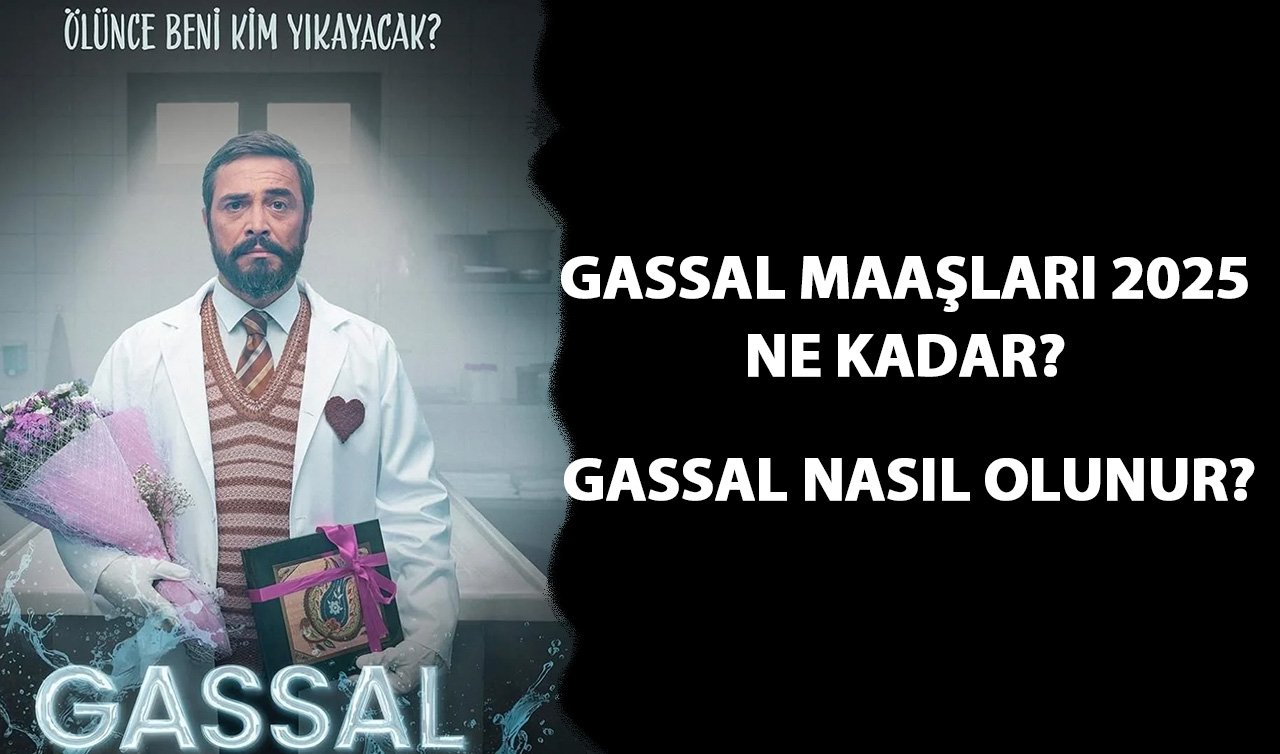 Gassal maaşları 2025 ne kadar? Gassal nasıl olunur, gassal ne demek, ne iş yapar?