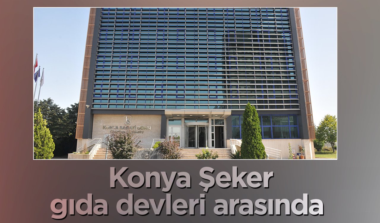  Konya Şeker gıda devleri arasında 