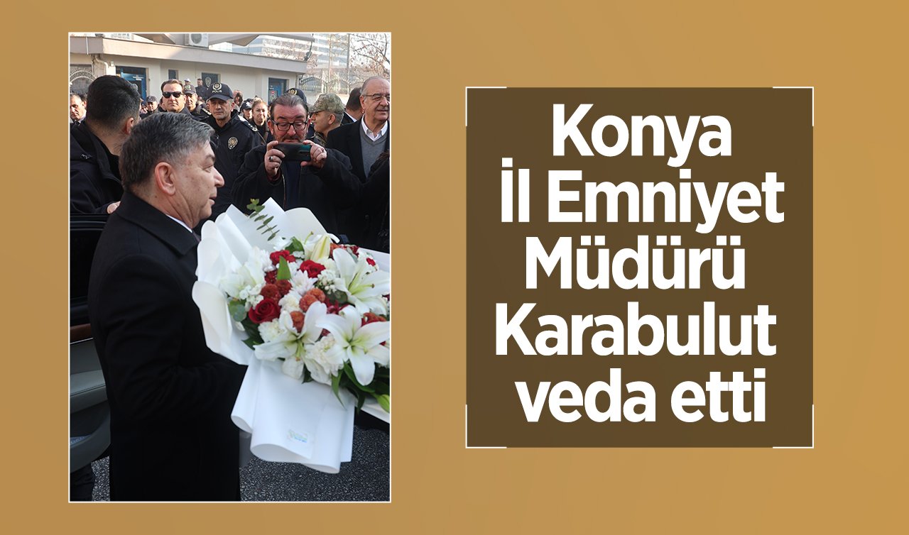 Konya İl Emniyet Müdürü Karabulut veda etti