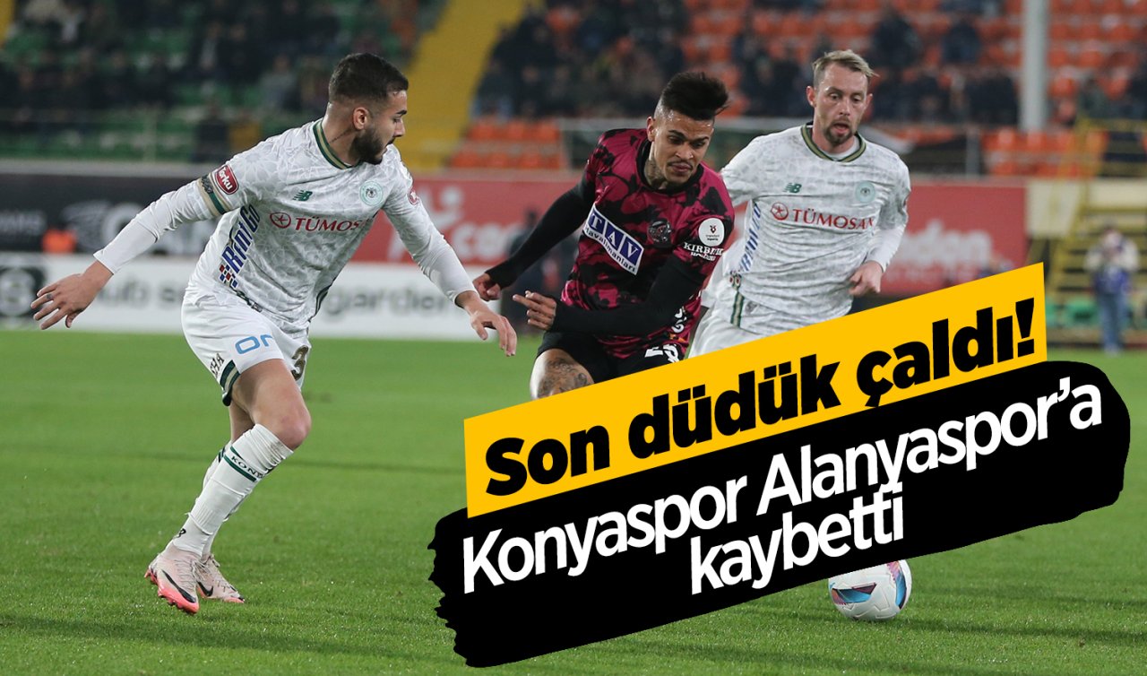 Son düdük çaldı! Konyaspor Alanyaspor’a kaybetti 