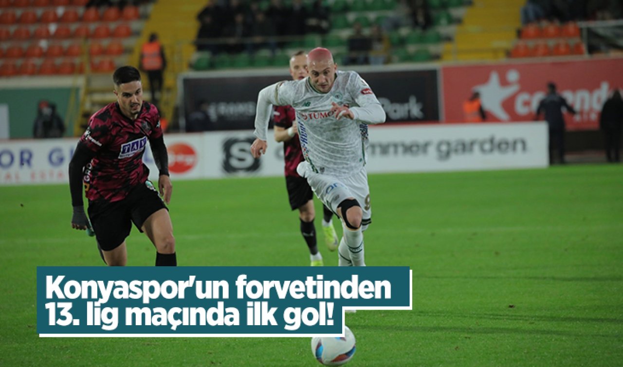 Konyaspor’un forvetinden 13. lig maçında ilk gol!