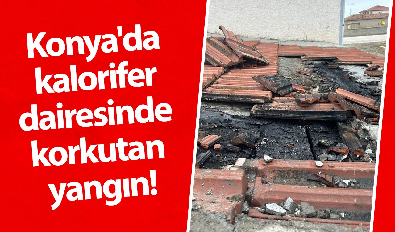 Konya’da kalorifer dairesinde korkutan yangın!