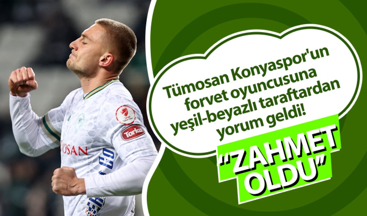 Tümosan Konyaspor’un forvet oyuncusuna yeşil-beyazlı taraftardan yorum geldi!  “Zahmet oldu!’’