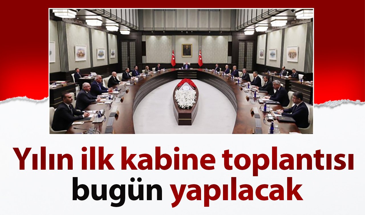 Yılın ilk kabine toplantısı bugün yapılacak