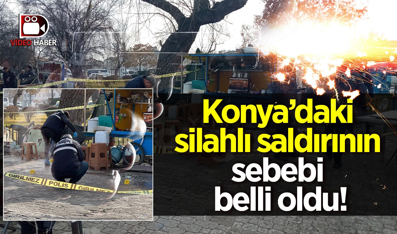 Konya’daki silahlı saldırının sebebi belli oldu! 