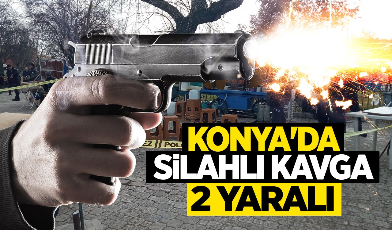 Konya’da silahlı kavga! 2 Yaralı