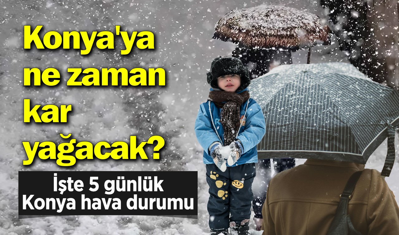 Konya’da yağış var mı? Konya’ya ne zaman kar yağacak? İşte Konya’da 5 günlük hava durumu 