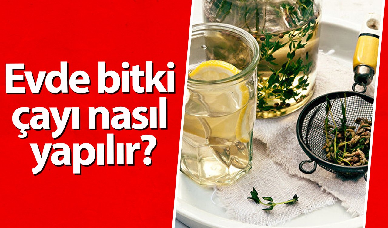   Evde bitki çayı nasıl hazırlanır?