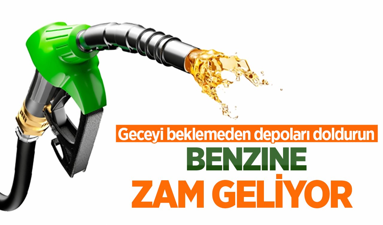 Benzine zam geliyor: Tabelalar bu gece değişecek