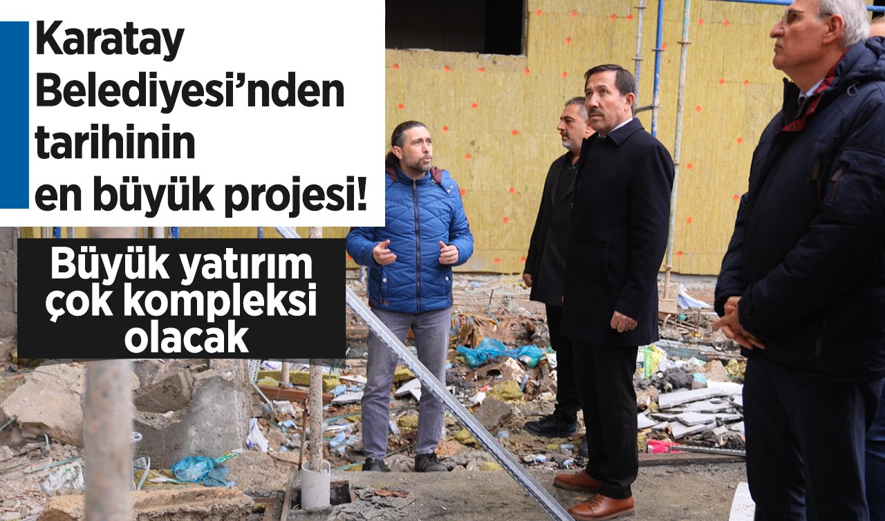 Karatay Belediyesi’nden tarihinin en büyük projesi! Büyük yatırım çok kompleksi olacak